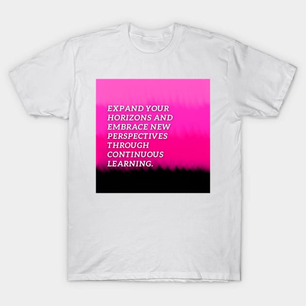 Expand your horizons and embrace new perspectives through  continuous learning T-Shirt by Clean P